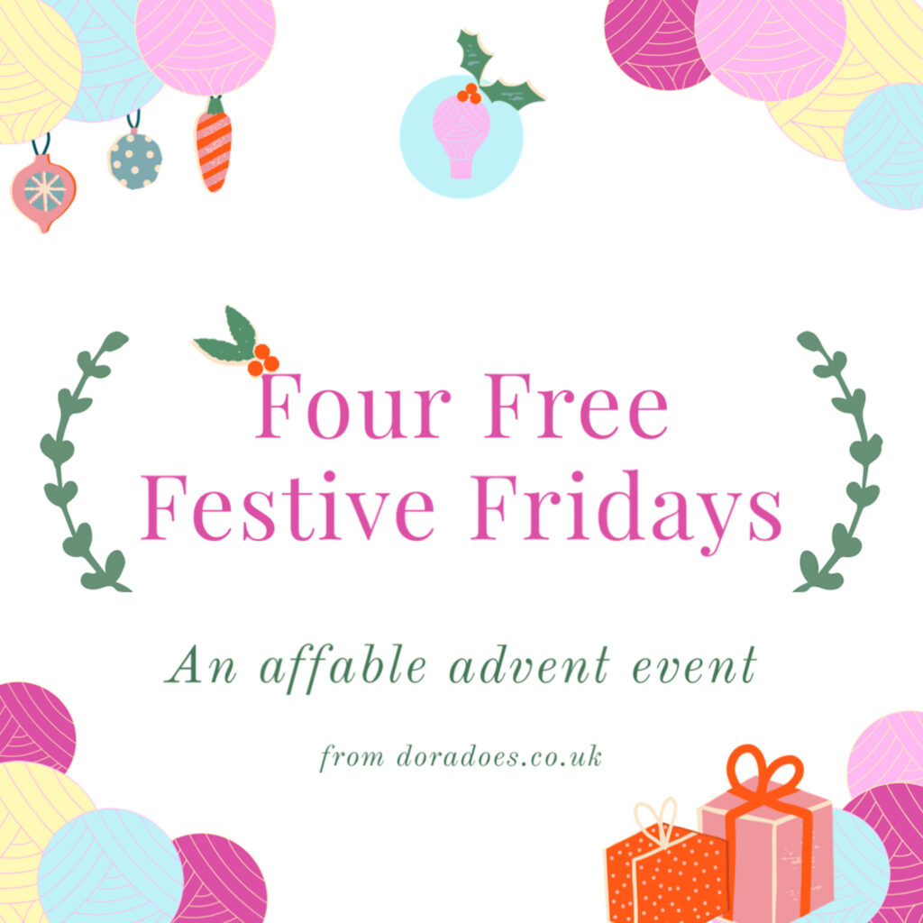 A square graphic with pink blue and yellow yarn balls and festive holly, bauble and gift icons with pink centred text reading ‘four free festive Fridays’ above green text reading ‘an affable advent event from doradoes.co.uk.’