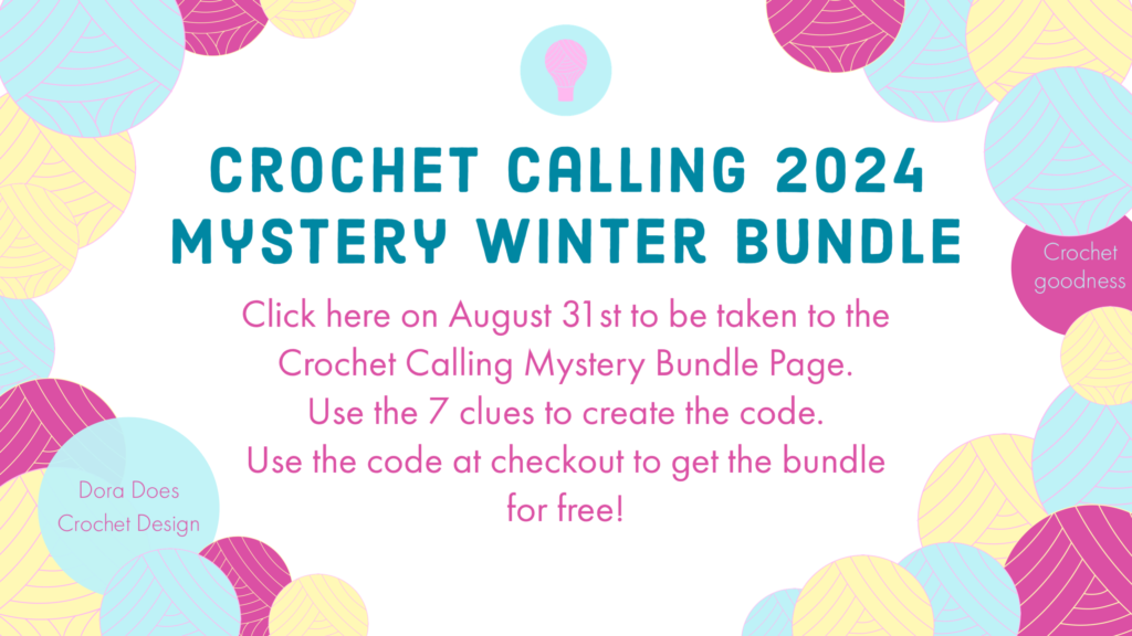 A colourful graphic with text reading: Crochet Calling 2024 Mystery Winter Bundle. Click here on August 31st to be taken to the Crochet Calling Mystery Bundle Page. Use the 7 clues to create the code. Use the code at checkout to get the bundle for free.