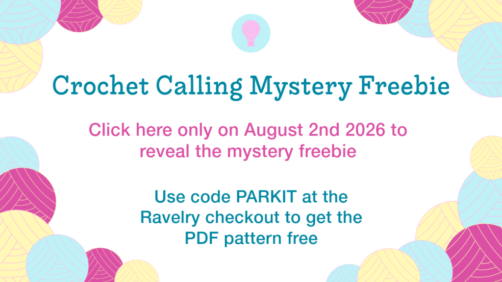 A colourful graphic with details of Crochet Calling Mystery Freebie 1. Click here on 2/8/26 to reveal the mystery free and use code PARKIT at Ravelry checkout to get the free pattern.
