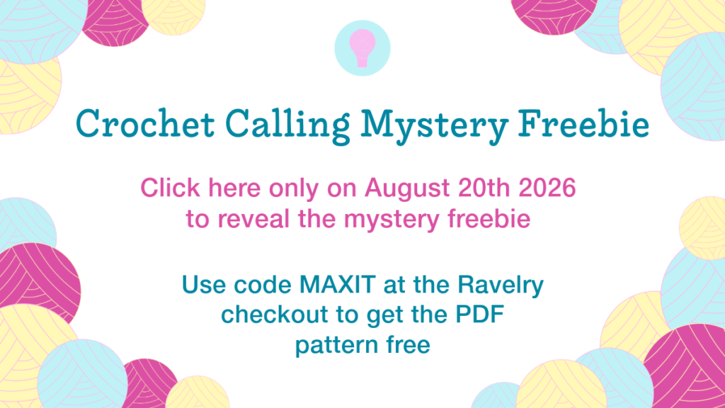 A colourful graphic with details of Crochet Calling Mystery Freebie 4. Click here on 20/8/26 to reveal the mystery free and use code MAXIT at Ravelry checkout to get the free pattern.