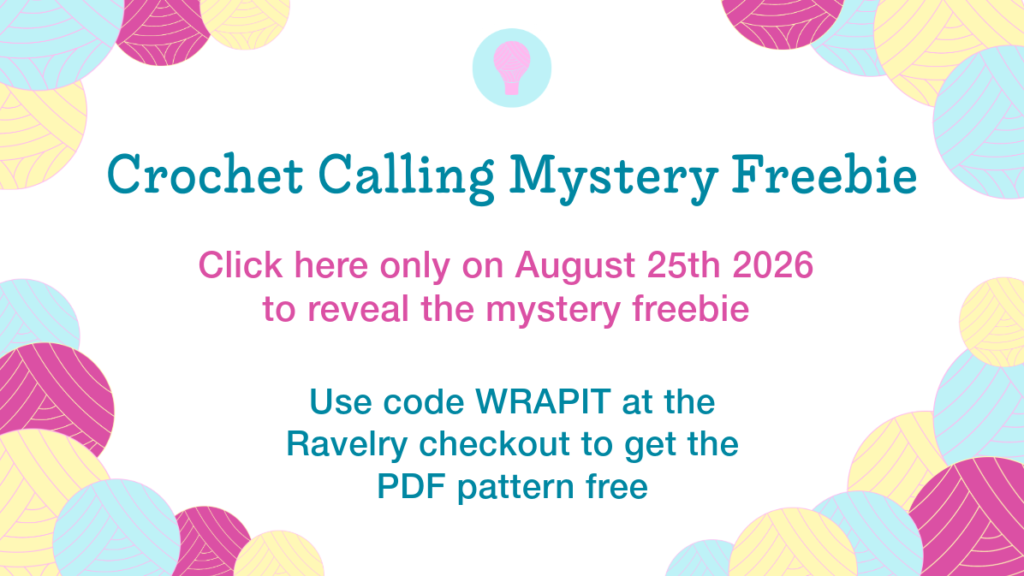A colourful graphic with details of Crochet Calling Mystery Freebie 5. Click here on 25/8/26 to reveal the mystery free and use code WRAPIT at Ravelry checkout to get the free pattern.